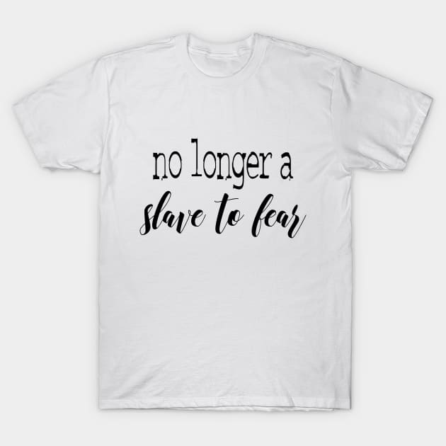 No longer a slave to fear T-Shirt by Dhynzz